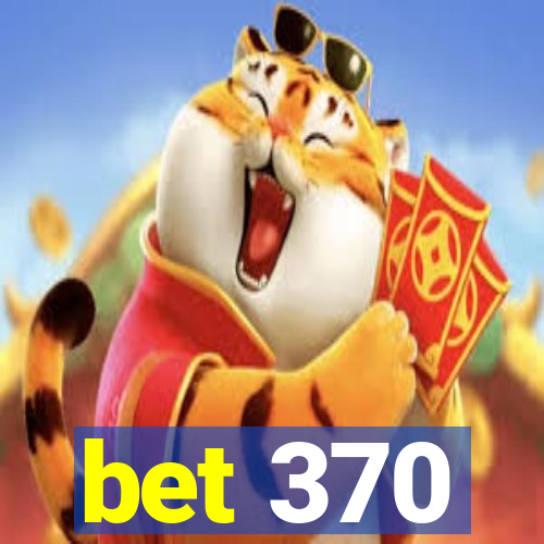 bet 370